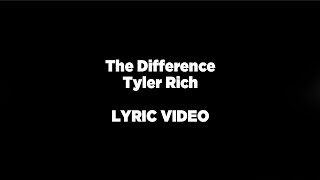 The Difference  Tyler Rich LYRIC VIDEO [upl. by Rosio]