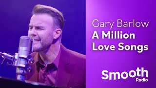 Gary Barlow  A Million Love Songs  Smooth Sessions  Smooth Radio [upl. by Sylvie]