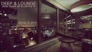 Deep amp Lounge  Deep House Set Dinner amp Drink Mixed By Johnny M [upl. by Harutek73]