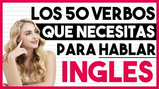 Los 50 Verbos QUE NECESITAS Para HABLAR INGLÉS 🧠 [upl. by Zenger475]