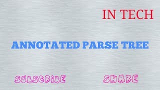 COMPILER ANNOTATED PARSE TREE Compiler DesignCompiler Design [upl. by Libna669]