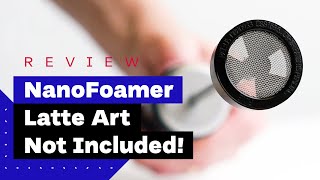 NanoFoamer Review Best Milk Frother For Home Baristas [upl. by Anelra322]