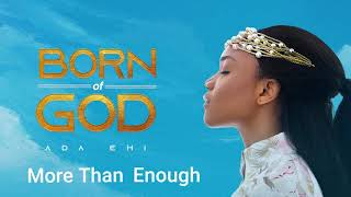 Ada Ehi  More Than Enough  BORN OF GOD [upl. by Uriah]